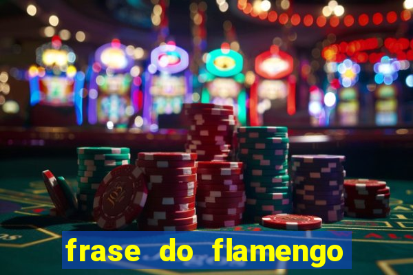 frase do flamengo para foto